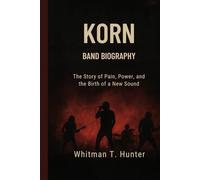 KORN BAND BIOGRAPHY: The Story of pain, power and the birth of a new song
