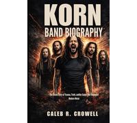 KORN BAND BIOGRAPHY: The untold story of trauma, truth and the sound that reshaped modern metal
