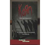 KORN: THE BIOGRAPHY: An untold story of Nu-Metal Architects