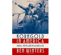 Korngold in America: Music, Myth, and Hollywood (Oxford Music / Media)