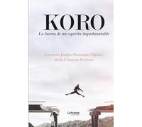Koro. La fuerza de un espíritu inquebrantable: 01 (Biografía)