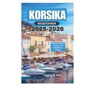 KORSIKA REISEFÜHRER 2025-2026: Atemberaubende Küsten und kristallklares Wasser