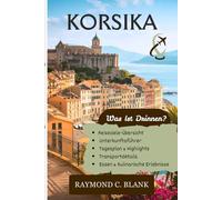 KORSIKA REISEFÜHRER 2025-2026: EINE REISE DURCH KORSIKAS VERBORGENE DÖRFER UND ATEMBERAUBENDE KÜSTEN