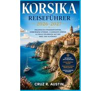 KORSIKA REISEFÜHRER 2026-2027: Planen Sie Ihren Inselurlaub mit Karten, Küstenstraßenfahrten, Bergwanderungen und den lokalen Spezialitäten, die jeder Besucher probieren sollte.