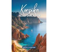 KORSIKA REISEFÜHRER 2026: Eine ruhige Reise durch die Inselschönheit Frankreichs