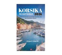KORSIKA REISEFÜHRER 2026: Entdecken Sie die versteckten Buchten und das kristallklare Wasser