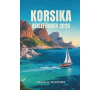 KORSIKA REISEFÜHRER 2026: Inselabenteuer in Frankreichs Mittelmeerjuwel