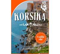 Korsika Reiseführer 2026: Navigieren Sie mühelos durch Korsika, Backanleitungen, mobile Karten, lokales Know-how camping, wandern und korsika Karte