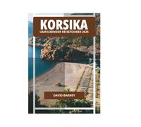 KORSIKA UMFASSENDER REISEFÜHRER 2025