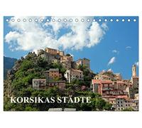 Korsikas Städte (Tischkalender 2026 DIN A5 quer), CALVENDO Monatskalender: Korsikas Städte zeigt eine andere Seite von Korsika - abseits von breiten Stränden und großen Straßen.