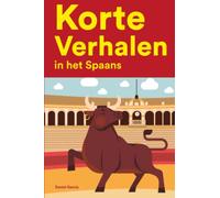 Korte Verhalen in het Spaans: Korte verhalen in Spaans voor beginners en gevorderden