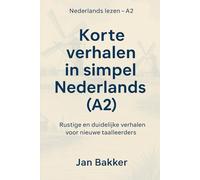 Korte verhalen in simpel Nederlands (A2): Rustige en duidelijke verhalen voor nieuwe taalleerders