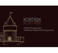 Kortrijk Through Lines: A Bauhaus-Inspired Colouring Book: Modern architecture, geometric patterns, and Iconic Kortrijk landmarks to colour (Adult Colouring Books)