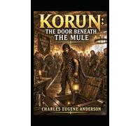 Korun: The Door Beneath the Mule (Korun: Blood and Tavern Smoke)