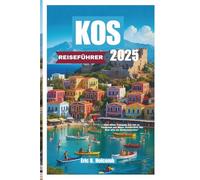 KOS REISEFÜHRER 2025: Von alten Tempeln bis hin zu Tavernen am Meer: Entdecken Sie Kos wie ein Einheimischer"