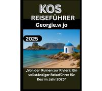 KOS REISEFÜHRER 2025: „Von den Ruinen zur Riviera: Ein vollständiger Reiseführer für Kos im Jahr 2025“