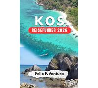 KOS REISEFÜHRER 2026: Alles für deinen Griechenland-Urlaub - Sehenswürdigkeiten, Strände & Geheimtipps
