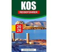 KOS REISEFÜHRER 2026: Eine sonnenverwöhnte Insel, reich an alten Ruinen, kristallklarem Wasser und charmanten Dörfern.