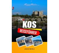 KOS REISEFÜHRER 2026: Entdecken Sie Fahrradwege, Thermalquellen und Burgruinen im Dodekanes.