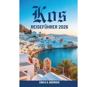 Kos REISEFÜHRER 2026: Lokale Routen, Strände und kulinarische Genüsse in Griechenland