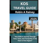 KOS TRAVEL GUIDE 2025: "Kos 2025: A Journey Through Time, Taste, and Tranquility in the Heart of the Aegean"