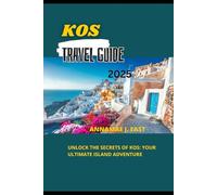 KOS TRAVEL GUIDE 2025: Unlock the Secrets of Kos: Your Ultimate Island Adventure