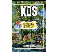 KOS TRAVEL GUIDE: A Journey of Experiences From Iconic Landmarks, to Cultures, Cuisines, Adventure and More