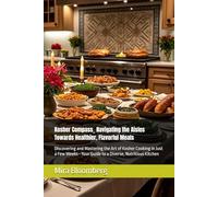 Kosher Compass_ Navigating the Aisles Towards Healthier, Flavorful Meals: Discovering and Mastering the Art of Kosher Cooking in Just a Few Weeks-Your ... Spices, and Secrets from Global Markets)