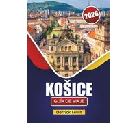 KOŠICE GUÍA DE VIAJE 2026: Descubre las principales atracciones, monumentos históricos, gastronomía local y experiencias culturales en el este de Eslovaquia