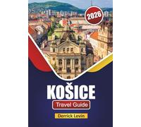 KOŠICE TRAVEL GUIDE 2026: Discover Top Attractions, Historic Landmarks, Local Cuisine, and Cultural Experiences in Eastern Slovakia