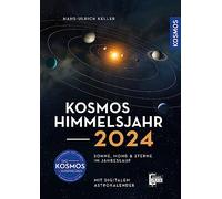 Kosmos Himmelsjahr 2024: Sonne, Mond und Sterne im Jahreslauf - mit Astrokalender für unterwegs in der Kosmos-Plus-App