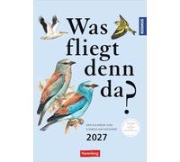 KOSMOS Was fliegt denn da? Wochenplaner 2027 - Der Kalender zum KOSMOS-Naturführer: Der Kalender zum KOSMOS Naturführer. Die bunte Vogelwelt unserer ... und fundierten Informationen