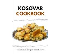 Kosovar Cookbook: Traditional Recipes from Kosovo (European food)