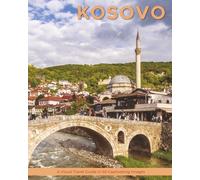 Kosovo: A Visual Travel Guide in 50 Capitvating Images (World Through the Lens: A Travel Photography Series)