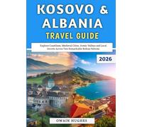 Kosovo & Albania Travel Guide 2026: Explore Coastlines, Medieval Cities, Scenic Valleys and Local Secrets Across Two Remarkable Balkan Nations