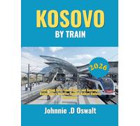Kosovo by Train 2026: Everything First-Time Visitors and Seasoned Backpackers Need for Smooth Balkan Railway Exploration.