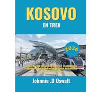 KOSOVO EN TREN 2026: Todo lo que los visitantes primerizos y los mochileros experimentados necesitan para explorar los Balcanes en tren sin contratiempos.