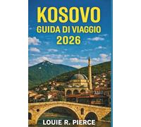 KOSOVO GUIDA DI VIAGGIO 2026: Immergersi nella cultura e nel patrimonio locale