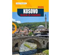 Kosovo Guida Di Viaggio 2026: Segreti locali, cultura, attrazioni imperdibili, e consigli essenziali per esplorare i Balcani con qualsiasi budget