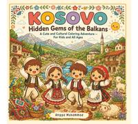 KOSOVO - Hidden Gems of the Balkans: A Cute and Cultural Coloring Adventure Through Mountains, Historic Streets, Traditional Crafts, Scenic Nature, ... Everyday Kosovo Life - For Kids and All Ages