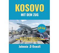 Kosovo MIT DEM ZUG 2026: Alles, was Erstbesucher und erfahrene Rucksacktouristen für eine reibungslose Erkundung der Balkanbahn benötigen.