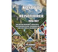 Kosovo-Reiseführer 2026/2027: Die besten Reiseziele, Reisetipps, Routenvorschläge, kulinarische und kulturelle Erlebnisse