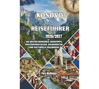 Kosovo-Reiseführer 2026/2027: Die besten Reiseziele, Reisetipps, Routenvorschläge, kulinarische und kulturelle Erlebnisse