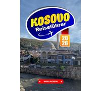 KOSOVO Reiseführer 2026: Entdecken Sie ein Land mit reicher Geschichte, Berglandschaften und herzlicher Gastfreundschaft.