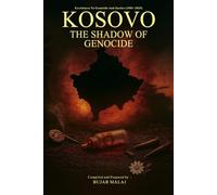 KOSOVO - THE SHADOW OF GENOCIDE: Eyewitness To Genocide And Justice (1981-2025)