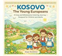 KOSOVO - The Young Europeans: A Cozy and Wholesome Coloring Journey Inspired by Kosovo’s Scenic Nature, Cultural Traditions, Village Life, Community ... Beauty - Designed for Children and Adults
