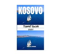 KOSOVO TRAVEL GUIDE 2025: Experience Kosovo Beyond the Guidebook With Community-Focused Travel, Regional Context, and Insightful Planning Tools