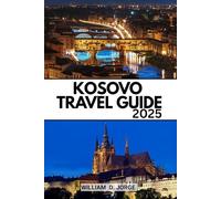 KOSOVO TRAVEL GUIDE 2025: From Vibrant Cities to Mountain Trails - Your Map to an Unforgettable Trip