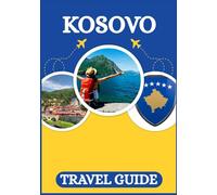KOSOVO TRAVEL GUIDE 2026