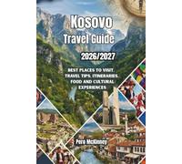 Kosovo Travel Guide 2026/2027: Best Places to Visit, Travel Tips, Itineraries, Food and Cultural Experiences